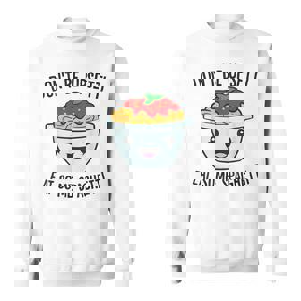 Spaghetti Pasta Don't Be Upsetti Eat Some Spaghetti Sweatshirt - Monsterry