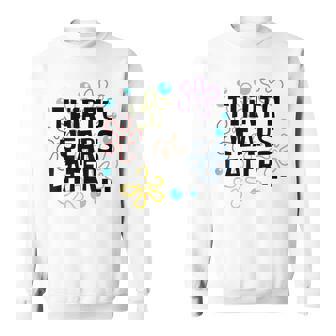 Thirty Years Later 30 Year Old 30Th Birthday Party Sweatshirt | Seseable UK