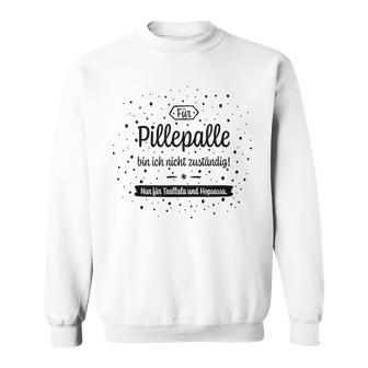 Trallala & Hopsassa Für Pillepalle Bin Ich Nicht Responsible For Sweatshirt - Geschenkecke