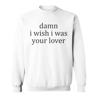 Vintage Aesthetic Damn I Wish I Was Your Lover Streetwear Sweatshirt - Monsterry DE
