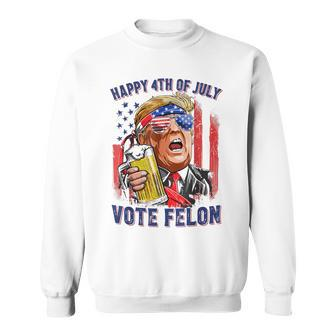 Vote Felon Trump 2024 Happy 4Th Of July Convicted Sweatshirt - Monsterry CA