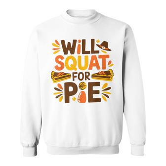 Will Squat For Pie Thanksgiving Workout Sweatshirt - Thegiftio UK