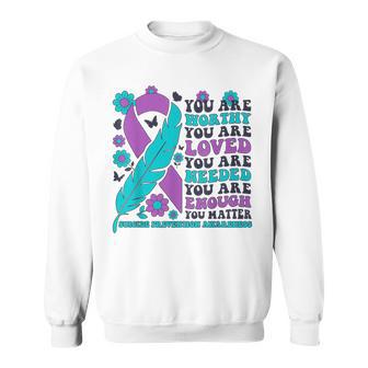 You Are Worthy Loved Needed Enough Matter Suicide Prevention Sweatshirt - Thegiftio UK