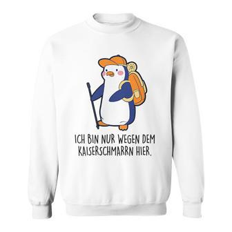 X Penguin Fun Ich Bin Nur Wegen Dem Kaiserenschmarrn Hier Ich Bin Nur Wegen Dem Kaiserenschmar Sweatshirt - Geschenkecke