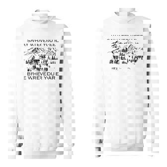 You're Gonna Go Far Say Whatever You Feel Sweatshirt - Thegiftio