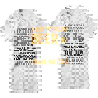 A Day Without Beer Is Like Just Kidding I Have No Idea Saying Beer Lover Youth T-shirt - Monsterry
