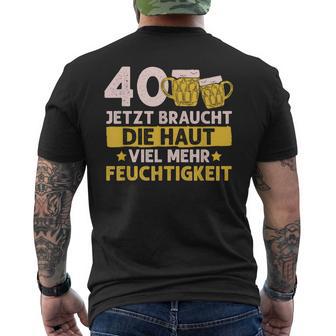 40 Braucht Die Haut Mehr Feuchtigkeit Birthday T-Shirt mit Rückendruck - Geschenkecke