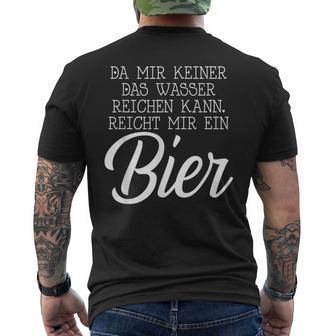 Da Mir Keiner Das Wasser Reichen Kann Reicht Mir Ein Bier T-Shirt mit Rückendruck - Geschenkecke