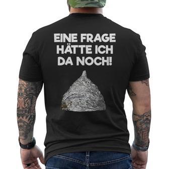 Ein Frage Hätte Ich Da Noch Aluminium Hut Sayings T-Shirt mit Rückendruck - Geschenkecke