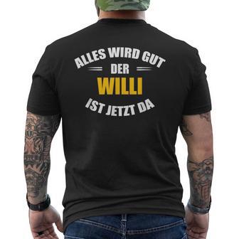 First Name Willi Alles Wird Gut Der Willi Ist Jetzt Da T-Shirt mit Rückendruck - Geschenkecke