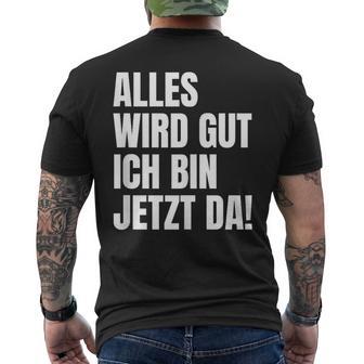 Alles Wird Gut Ich Bin Jetzt Da Selbstbewusst Ironie T-Shirt mit Rückendruck - Geschenkecke