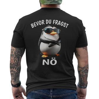 Penguin Sarcasm Bevor Du Fragst Nö T-Shirt mit Rückendruck - Geschenkecke