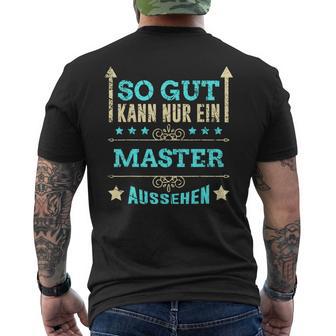 So Gut Kann Nur Ein Master Aussehen T-Shirt mit Rückendruck - Geschenkecke