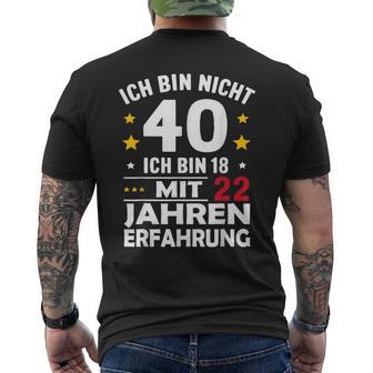 Ich Bin Nicht 40 Ich Bin 18 Mit 22 Jahre Erfahrung Ich Bin T-Shirt mit Rückendruck - Geschenkecke