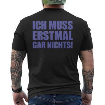 Ich Muss Erstmal Gar Nichts Laune T-Shirt mit Rückendruck - Seseable