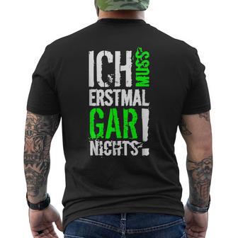 Ich Muss Erstmal Gar Nochts T-Shirt mit Rückendruck - Geschenkecke