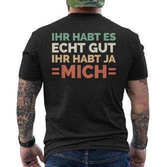 Ihr Habt Es Echt Gut Ihr Habt Ja Mich S T-Shirt mit Rückendruck - Geschenkecke