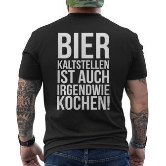 Kalt Stellen Bier Kaltstellen Ist Auch Irgendwie Kochen T-Shirt mit Rückendruck - Geschenkecke