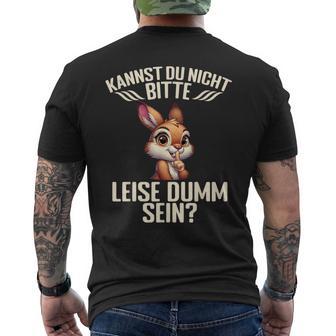 Kannst Du Nicht Bitte Leise Dumm Sein T-Shirt mit Rückendruck - Seseable