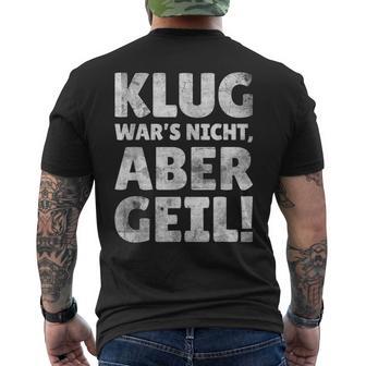 Klug Wars Nicht Aber Geil Sayings T-Shirt mit Rückendruck - Geschenkecke