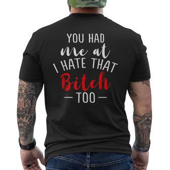 Lustiges Mit Aufschrift You Had Me At I Hate That Bitch Too T-Shirt mit Rückendruck - Seseable