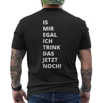 Is Mir Egal Ich Trink Das Jetzt Noch Party Fun Celebration T-Shirt mit Rückendruck - Seseable