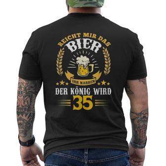 Rich Mir Das Bier Ihr Fools Der König Wird 35 Birthday T-Shirt mit Rückendruck - Geschenkecke