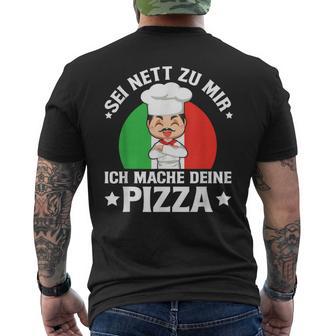 Sei Nett Zu Mir Ich Mache Deine Pizza Pizzabäcker Pizzeria T-Shirt mit Rückendruck - Geschenkecke