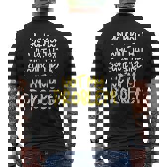 Tu Sais Ce Que Ça N'est Pas Mon Problème C'est Drôle T-shirt imprimé au dos - Cadeauxyz