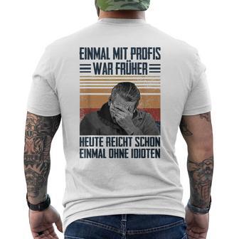 Einmal Mit Profis War Früher Heute Reichen Schon Einmal Ohne T-Shirt mit Rückendruck - Geschenkecke