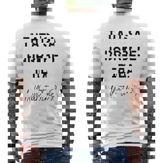 Homme Thats A Horrible Idea What Time Dicton Humoristique Pour Homme T-shirt imprimé au dos - Cadeauxyz
