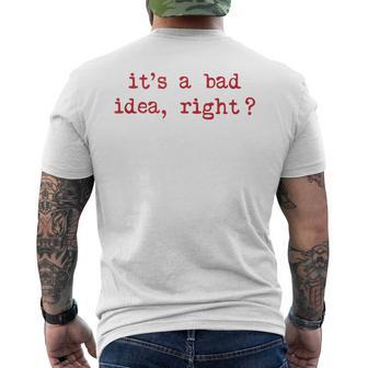 It's A Bad Idea Right Men's T-shirt Back Print - Thegiftio UK