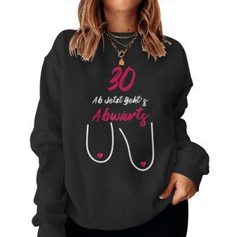 30 Ab Jetzt Gehts Abwärts Women's Birthday Sweatshirt Frauen - Geschenkecke