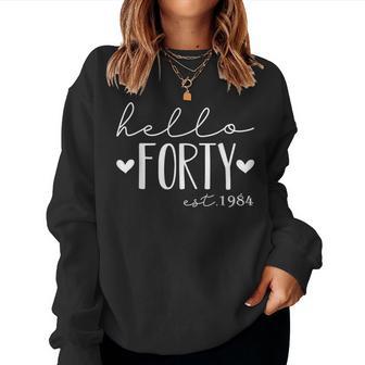 40 Years Old Hello Forty Est 1984 40Th Birthday Women Women Sweatshirt - Thegiftio UK