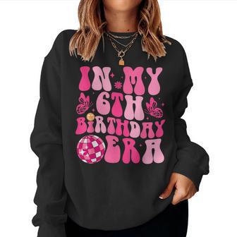 In My 6Th Birthday Era Cute Outfit Birthday Girl 6 Years Old Women Sweatshirt - Thegiftio UK