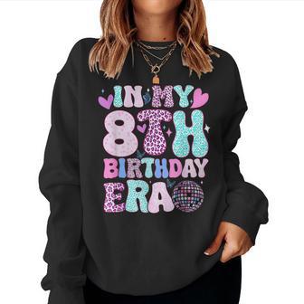 In My 8Th Birthday Era Eight Bday 8 Year Old Birthday Girl Women Sweatshirt - Thegiftio UK