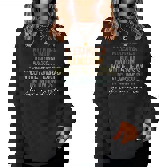 Alexander Hamilton Wrote 51 Essays In 6 Months Retro Quote Women Sweatshirt - Monsterry
