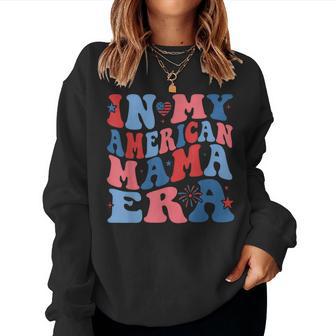 In My American Mama Era 4Th Of July For Mom Mother Women Sweatshirt - Thegiftio UK