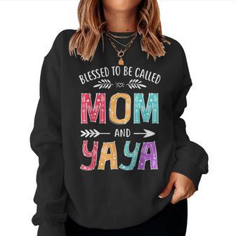 Blessed To Be Called Mom And Yaya Grandma Women Sweatshirt - Monsterry