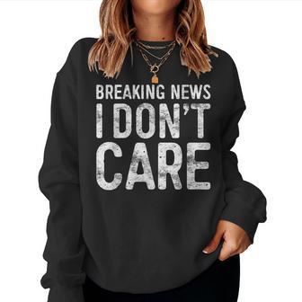 Breaking News I Don't Care Sarcastic Women Sweatshirt - Thegiftio