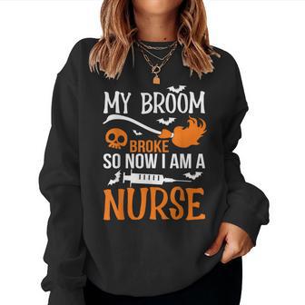 My Broom Broke So Now I'm A Nurse Halloween Nurse Women Sweatshirt - Thegiftio UK