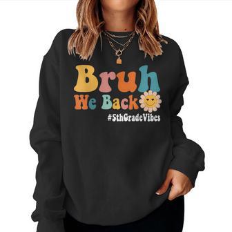 Bruh We Back 5Th Grade Vibes 1St Day Of School Fifth Women Sweatshirt - Thegiftio UK