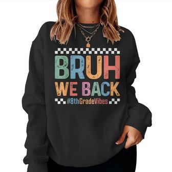 Bruh We Back 8Th Grade Vibes 1St Day Of School Eighth Grade Women Sweatshirt - Thegiftio UK