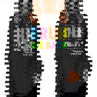 Bruh We Back Teachers Happy First Day Back To School Teacher Women Sweatshirt - Thegiftio UK
