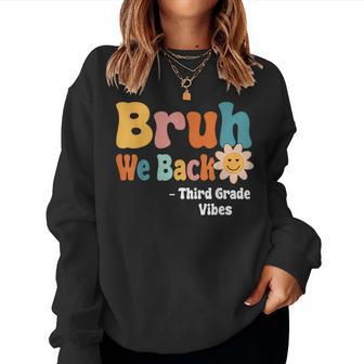Bruh We Back Third Grade Vibes 1St Day Of School 3Rd Grade Women Sweatshirt - Thegiftio UK