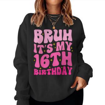 Bruh It's My 16Th Birthday 16 Year Old 16Yr Cute Groovy Pink Women Sweatshirt - Thegiftio UK