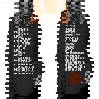 Bruh It's My Best Friend's Birthday Friend Sarcastic Women Sweatshirt - Thegiftio