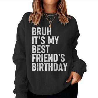 Bruh It's My Best Friend's Birthday Friend Sarcastic Women Sweatshirt - Thegiftio UK