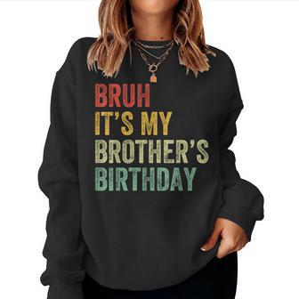 Bruh It's My Brother's Birthday Bday Sister Women Sweatshirt - Thegiftio UK