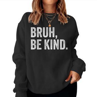 Bruh Be Kind Choose Kind Anti Bullying Movement Women Sweatshirt - Thegiftio UK